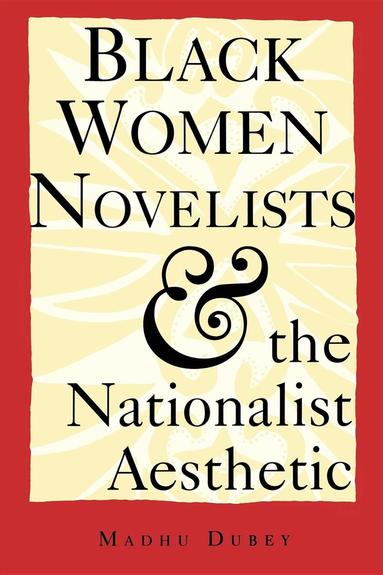Madhu Dubey - Black Women Novelists and the Nationalist Aesthetic, Häftad