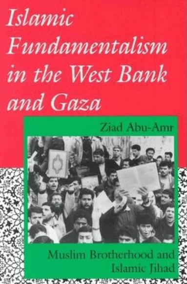 Ziad Abu-Amr - Islamic Fundamentalism in the West Bank and Gaza, Häftad