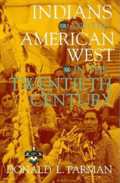 Donald L. Parman - Indians and the American West in the Twentieth Century, Häftad