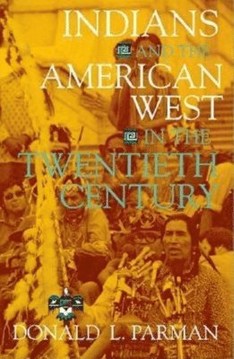 Donald L. Parman - Indians and the American West in the Twentieth Century, Häftad