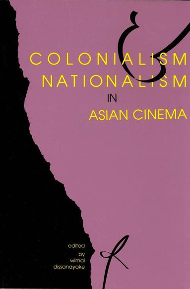 Wimal Dissanayake - Colonialism and Nationalism in Asian Cinema, Häftad