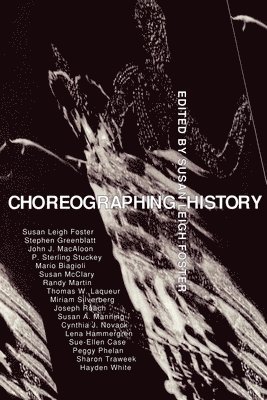 Susan Leigh Foster, Susan L. Foster - Choreographing History, Häftad