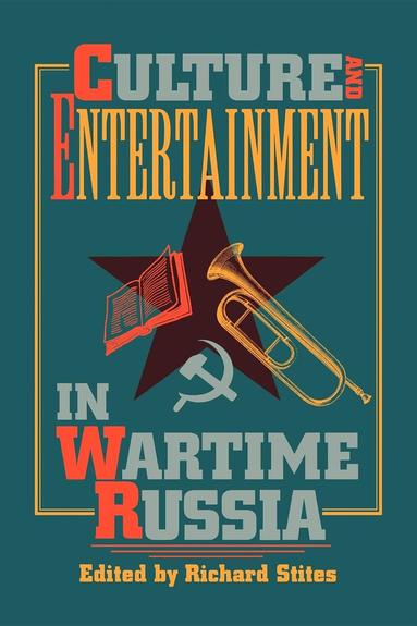 Richard Stites - Culture and Entertainment in Wartime Russia, Häftad