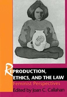 Joan C. Callahan - Reproduction, Ethics, and the Law, Häftad