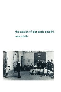 bokomslag The Passion of Pier Paolo Pasolini