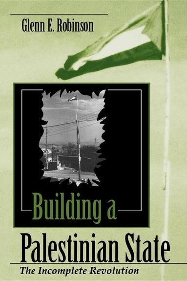 Glenn E. Robinson - Building a Palestinian State, Häftad