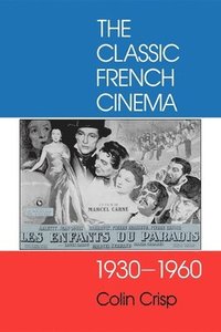 bokomslag The Classic French Cinema, 1930-1960