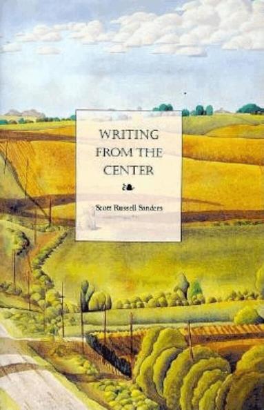 Scott Russell Sanders - Writing from the Center, Häftad