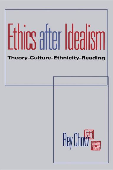 Rey Chow - Ethics After Idealism, Häftad