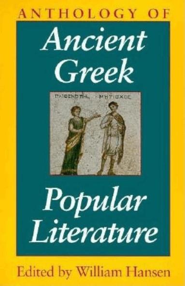 William Hansen - Anthology of Ancient Greek Popular Literature, Häftad