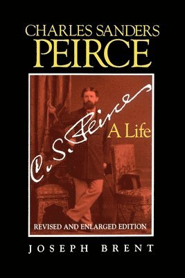 Joseph Brent - Charles Sanders Peirce (Enlarged Edition), Revised and Enlarged Edition, Häftad