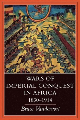 Bruce Vandervort - Wars of Imperial Conquest in Africa, 1830—1914, Häftad