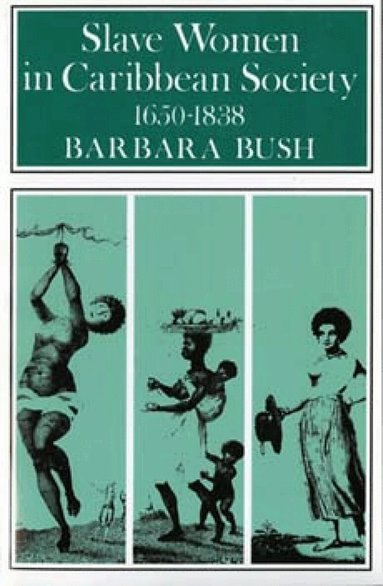 Barbara Bush - Slave Women in Caribbean Society, 1650–1832, Häftad