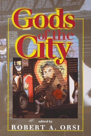 Robert A. Orsi - Gods of the City, Häftad