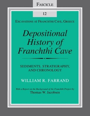 William R. Farrand, William R Farrand - Depositional History of Franchthi Cave: Stratigraphy, Sedimentology, and Chronology, Fascicle 12, Häftad
