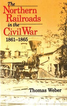 Thomas Weber - Northern Railroads in the Civil War, 1861-1865, Häftad