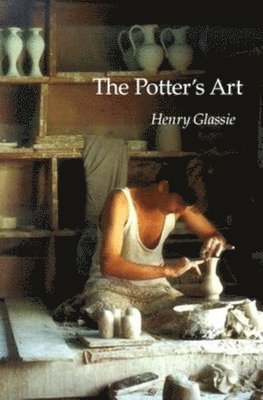 Henry Glassie, Henry H. Glassie - Potter's Art, Häftad