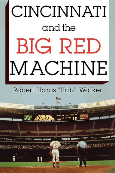 Robert Harris Walker - Cincinnati and the Big Red Machine, Häftad