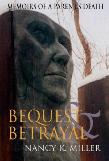 Nancy K. Miller - Bequest and Betrayal, Häftad