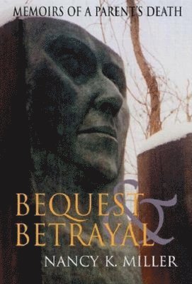 Nancy K. Miller - Bequest and Betrayal, Häftad