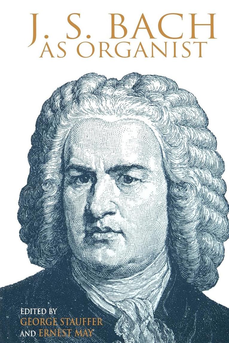 George B. Stauffer, Ernest May - J. S. Bach As Organist, Häftad
