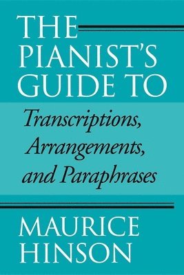 bokomslag The Pianist's Guide to Transcriptions, Arrangements, and Paraphrases