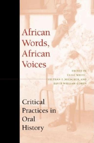 Luise S. White, Stephan F. Miescher, David William Cohen - African Words, African Voices, Häftad