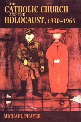 bokomslag The Catholic Church and the Holocaust, 1930-1965