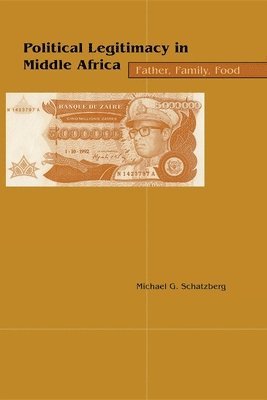 Michael G. Schatzberg - Political Legitimacy in Middle Africa, Häftad