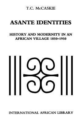 bokomslag Asante Identities: History and Modernity in an African Village, 1850-1950