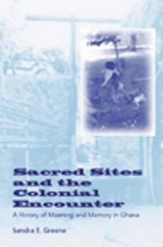 Sandra E. Greene - Sacred Sites and the Colonial Encounter, Häftad