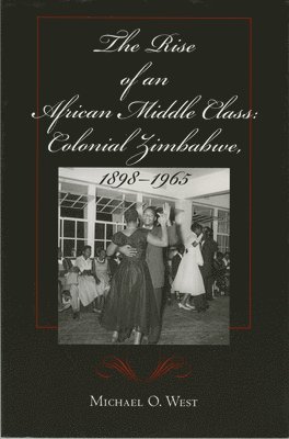 Michael O. West - Rise of an African Middle Class, Häftad