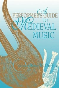 bokomslag A Performer's Guide to Medieval Music