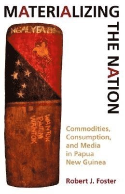 Robert J. Foster - Materializing the Nation, Häftad
