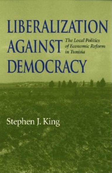 Stephen J. King - Liberalization Against Democracy, Häftad