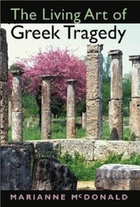 bokomslag The Living Art of Greek Tragedy