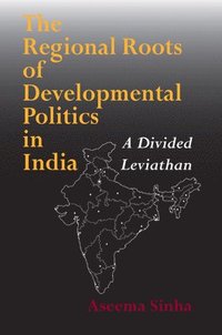 bokomslag The Regional Roots of Developmental Politics in India