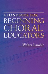 bokomslag A Handbook for Beginning Choral Educators