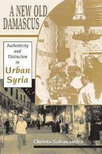 bokomslag A New Old Damascus: Authenticity and Distinction in Urban Syria