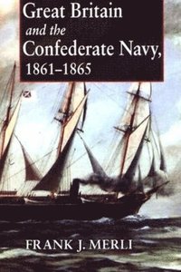 bokomslag Great Britain and the Confederate Navy, 1861-1865