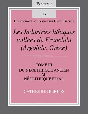 Les Industries Lithiques Taillees De Franchthi (Argolide,Grece) [the Chipped Stone Industries of Franchthi (Argolide,Greece)]: Vol. 3 1