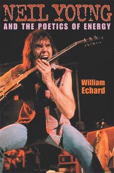William Echard - Neil Young and the Poetics of Energy, Häftad