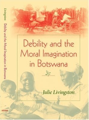 bokomslag Debility and the Moral Imagination in Botswana