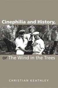 bokomslag Cinephilia and History, or The Wind in the Trees