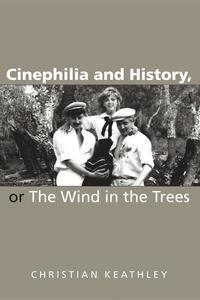 bokomslag Cinephilia and History, or The Wind in the Trees