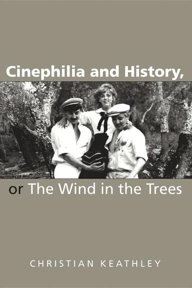 bokomslag Cinephilia and History, or the Wind in the Trees