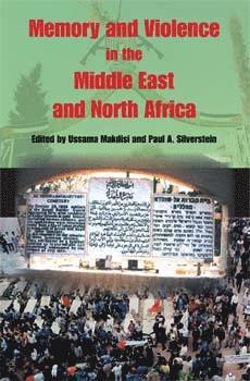Ussama Makdisi, Paul A. Silverstein - Memory and Violence in the Middle East and North Africa, Häftad