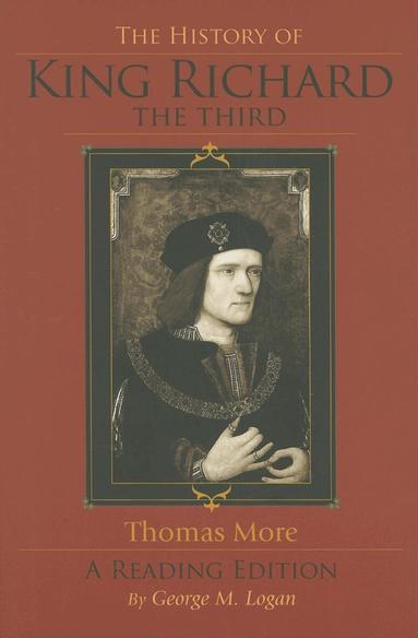 Thomas More, George M. Logan - History of King Richard the Third, Häftad