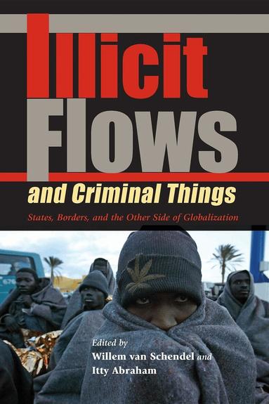 Willem van Schendel, Itty Abraham - Illicit Flows and Criminal Things, Häftad