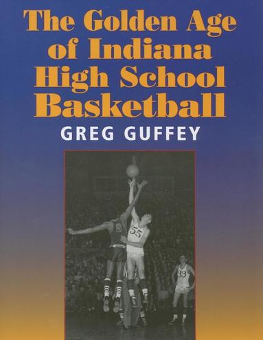 bokomslag Golden Age of Indiana High School Basketball